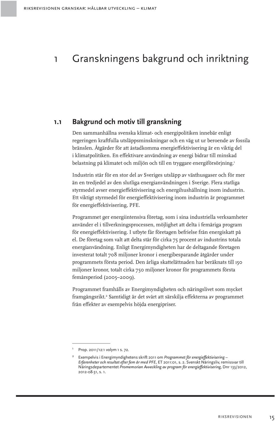 Åtgärder för att åstadkomma energieffektivisering är en viktig del i klimatpolitiken.