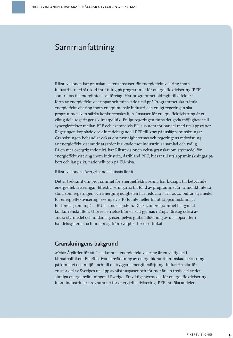 Programmet ska främja energieffektivisering inom energiintensiv industri och enligt regeringen ska programmet även stärka konkurrenskraften.