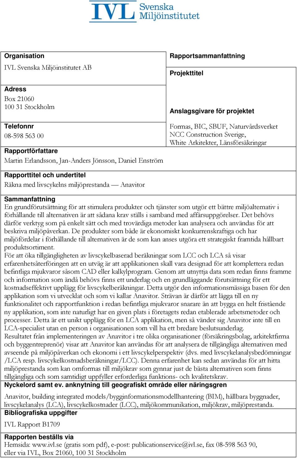 miljöprestanda Anavitor Sammanfattning En grundförutsättning för att stimulera produkter och tjänster som utgör ett bättre miljöalternativ i förhållande till alternativen är att sådana krav ställs i