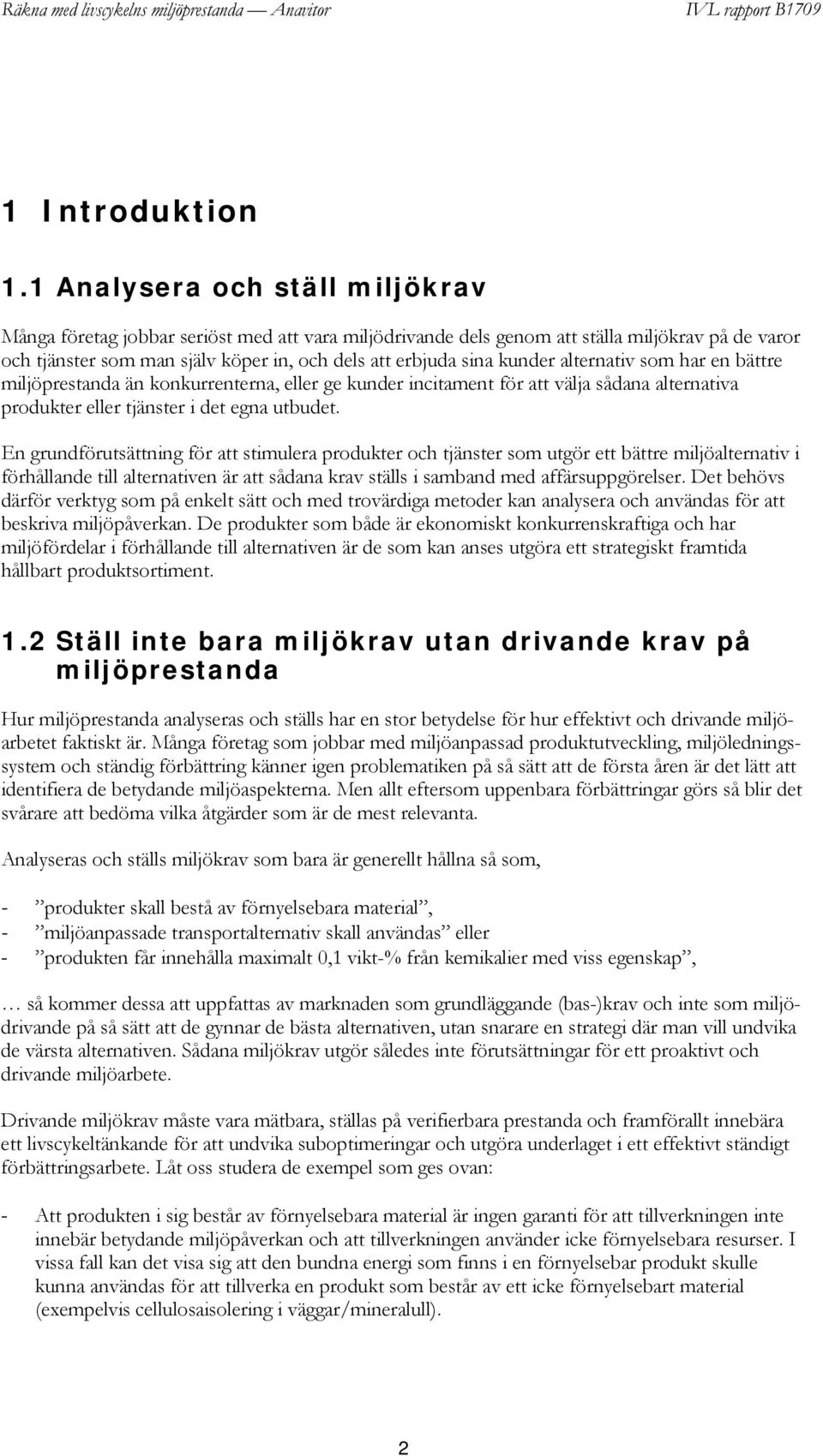 kunder alternativ som har en bättre miljöprestanda än konkurrenterna, eller ge kunder incitament för att välja sådana alternativa produkter eller tjänster i det egna utbudet.