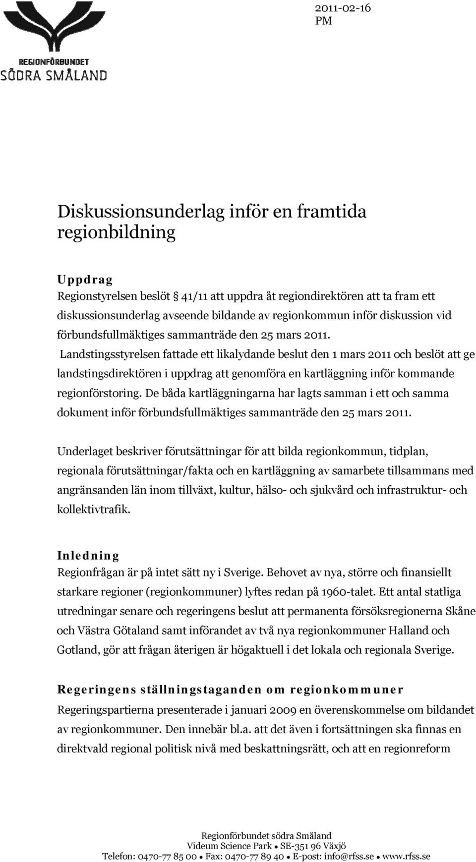 Landstingsstyrelsen fattade ett likalydande beslut den 1 mars 2011 och beslöt att ge landstingsdirektören i uppdrag att genomföra en kartläggning inför kommande regionförstoring.