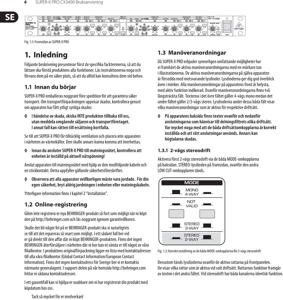 Läs instruktionerna noga och förvara dem på en säker plats, så att du alltid kan konsultera dem vid behov. 1.