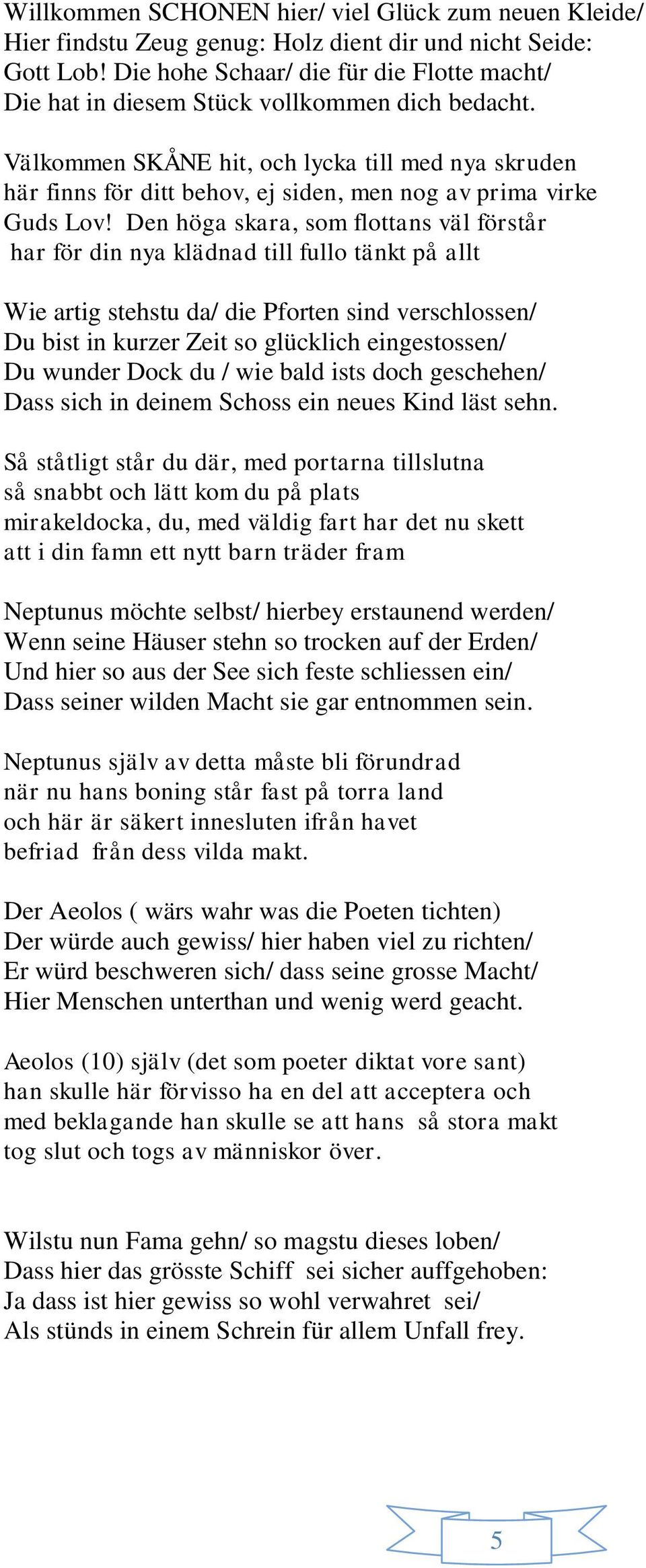 Välkommen SKÅNE hit, och lycka till med nya skruden här finns för ditt behov, ej siden, men nog av prima virke Guds Lov!