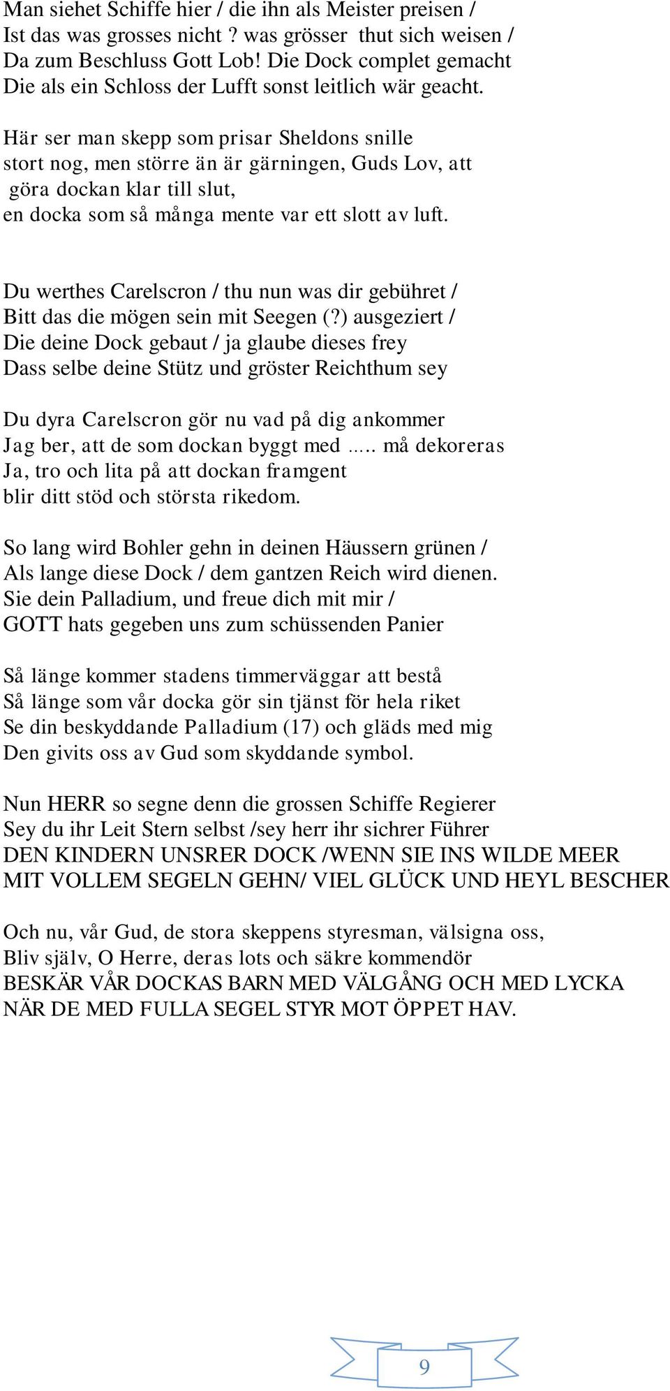 Här ser man skepp som prisar Sheldons snille stort nog, men större än är gärningen, Guds Lov, att göra dockan klar till slut, en docka som så många mente var ett slott av luft.