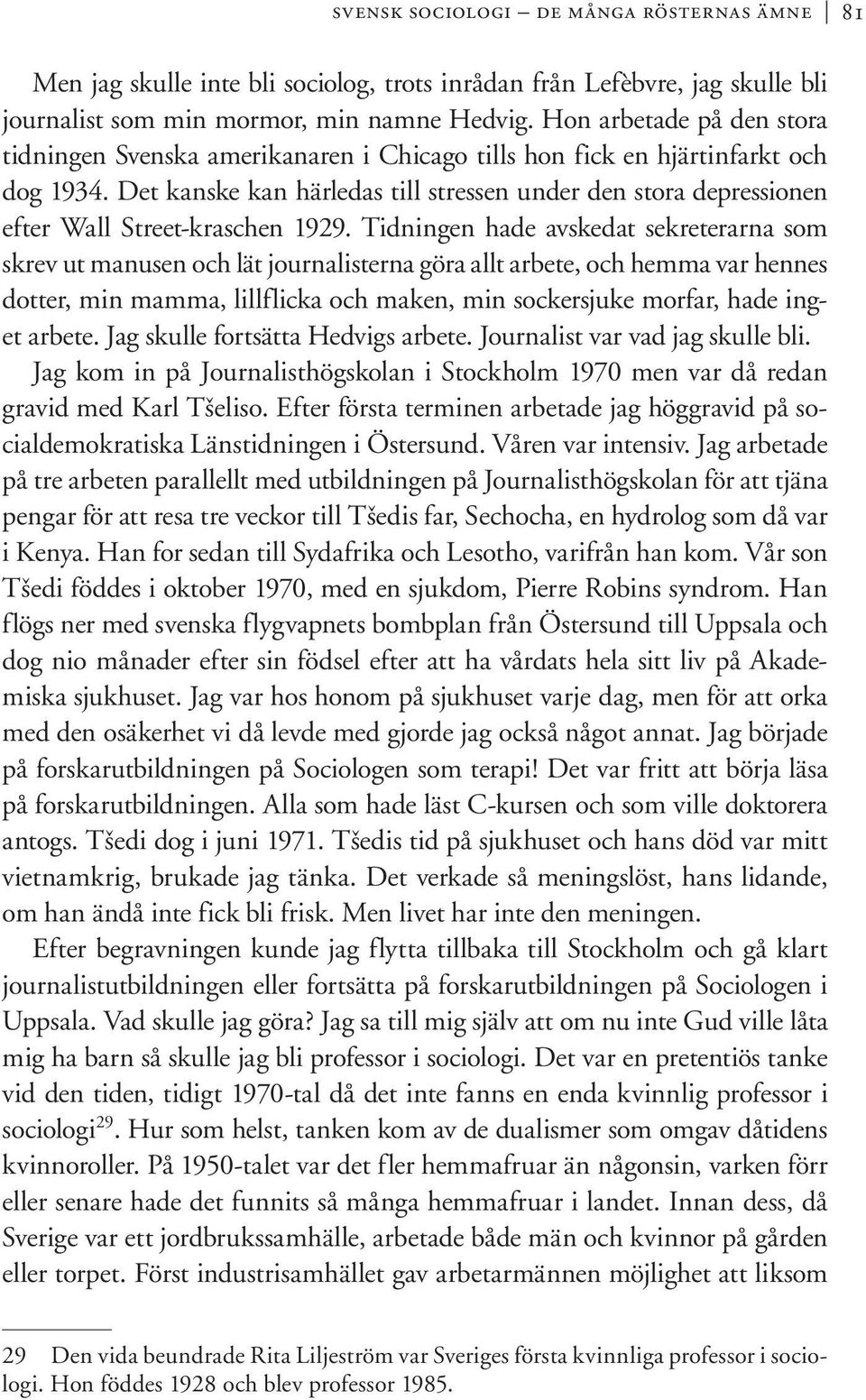 Det kanske kan härledas till stressen under den stora depressionen efter Wall Street-kraschen 1929.