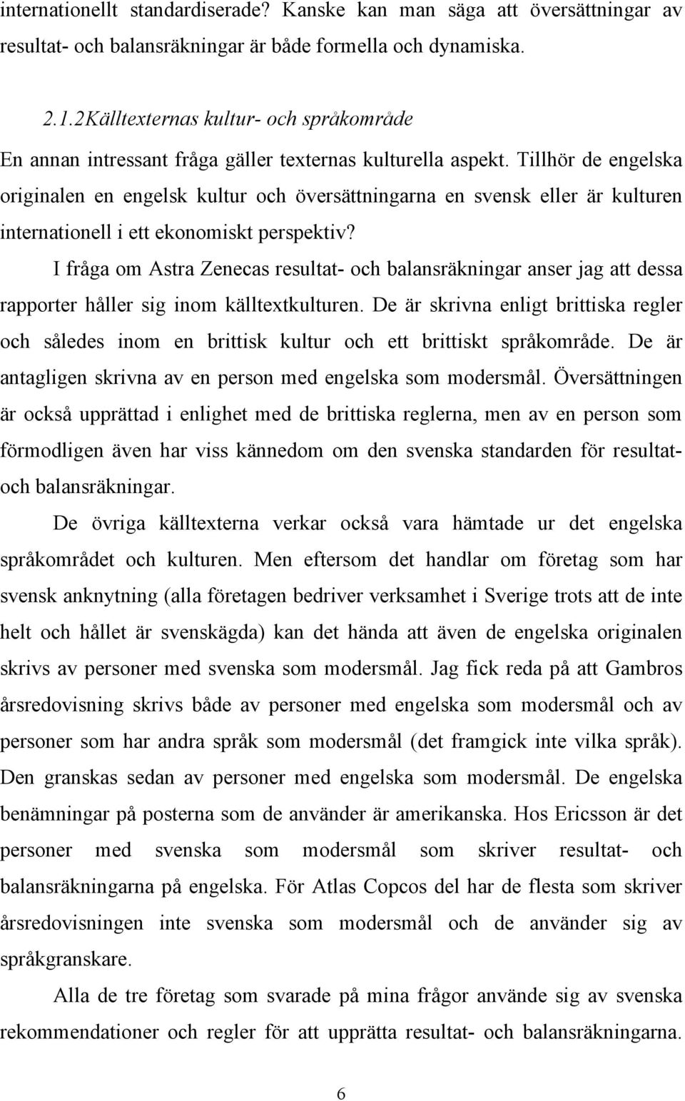 Tillhör de engelska originalen en engelsk kultur och översättningarna en svensk eller är kulturen internationell i ett ekonomiskt perspektiv?