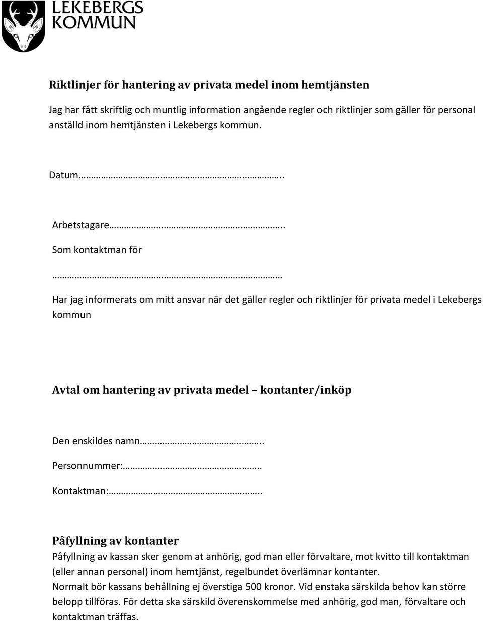 . Som kontaktman för Har jag informerats om mitt ansvar när det gäller regler och riktlinjer för privata medel i Lekebergs kommun Avtal om hantering av privata medel kontanter/inköp Den enskildes namn.