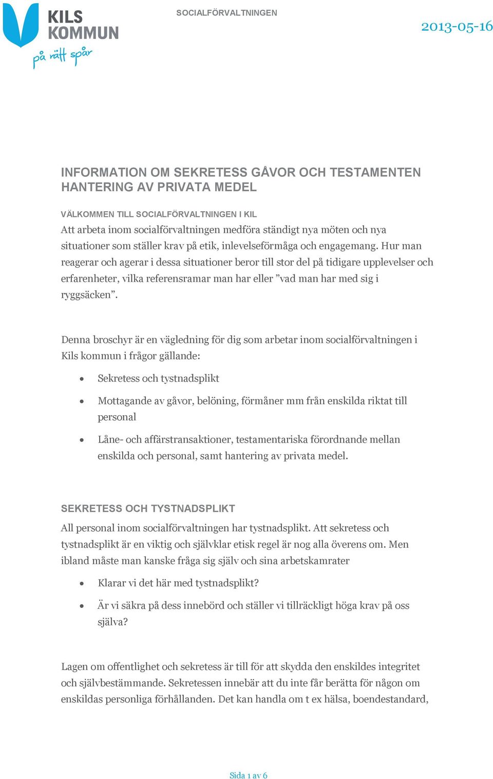 Hur man reagerar och agerar i dessa situationer beror till stor del på tidigare upplevelser och erfarenheter, vilka referensramar man har eller vad man har med sig i ryggsäcken.