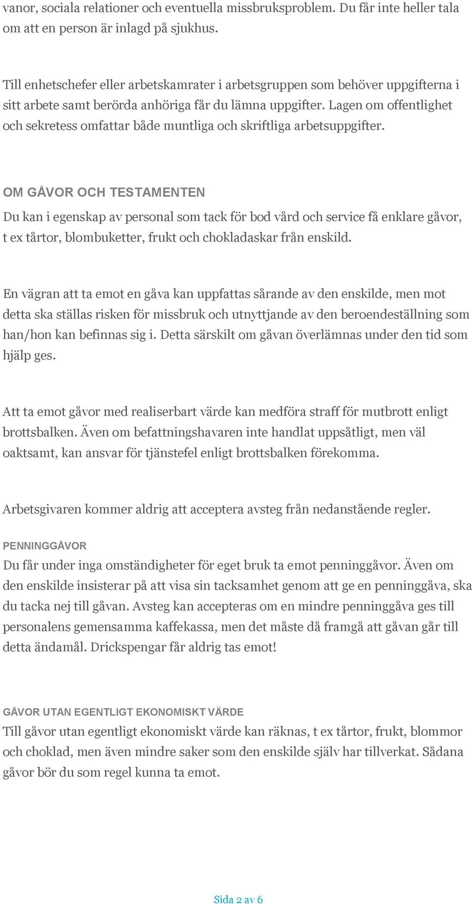 Lagen om offentlighet och sekretess omfattar både muntliga och skriftliga arbetsuppgifter.
