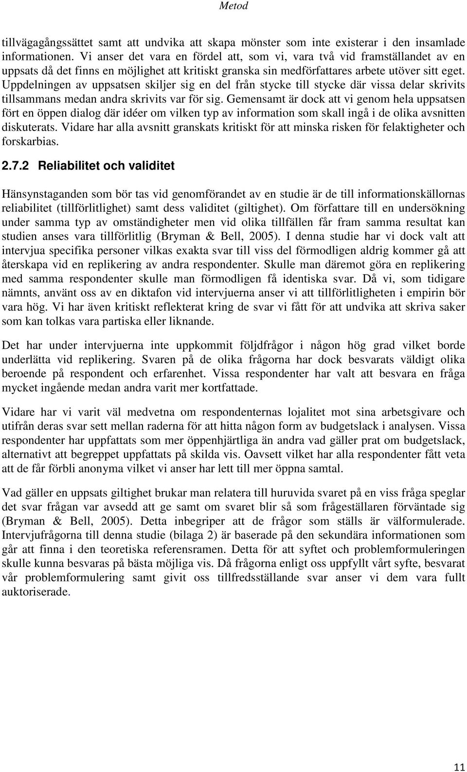 Uppdelningen av uppsatsen skiljer sig en del från stycke till stycke där vissa delar skrivits tillsammans medan andra skrivits var för sig.