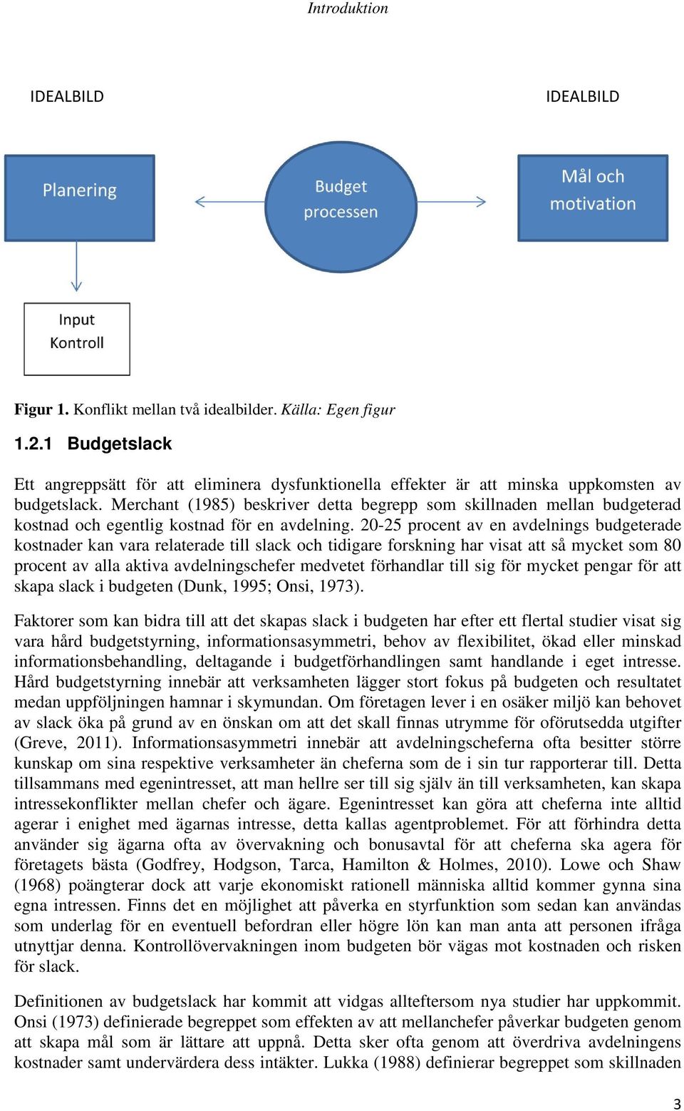 Merchant (1985) beskriver detta begrepp som skillnaden mellan budgeterad kostnad och egentlig kostnad för en avdelning.