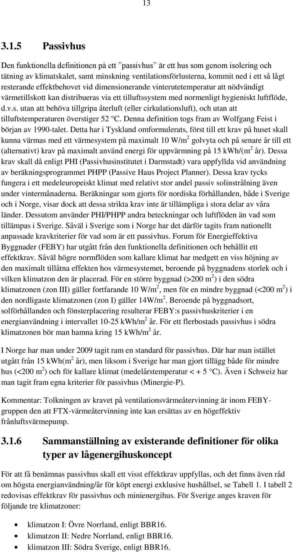 Denna definition togs fram av Wolfgang Feist i början av 1990-talet.