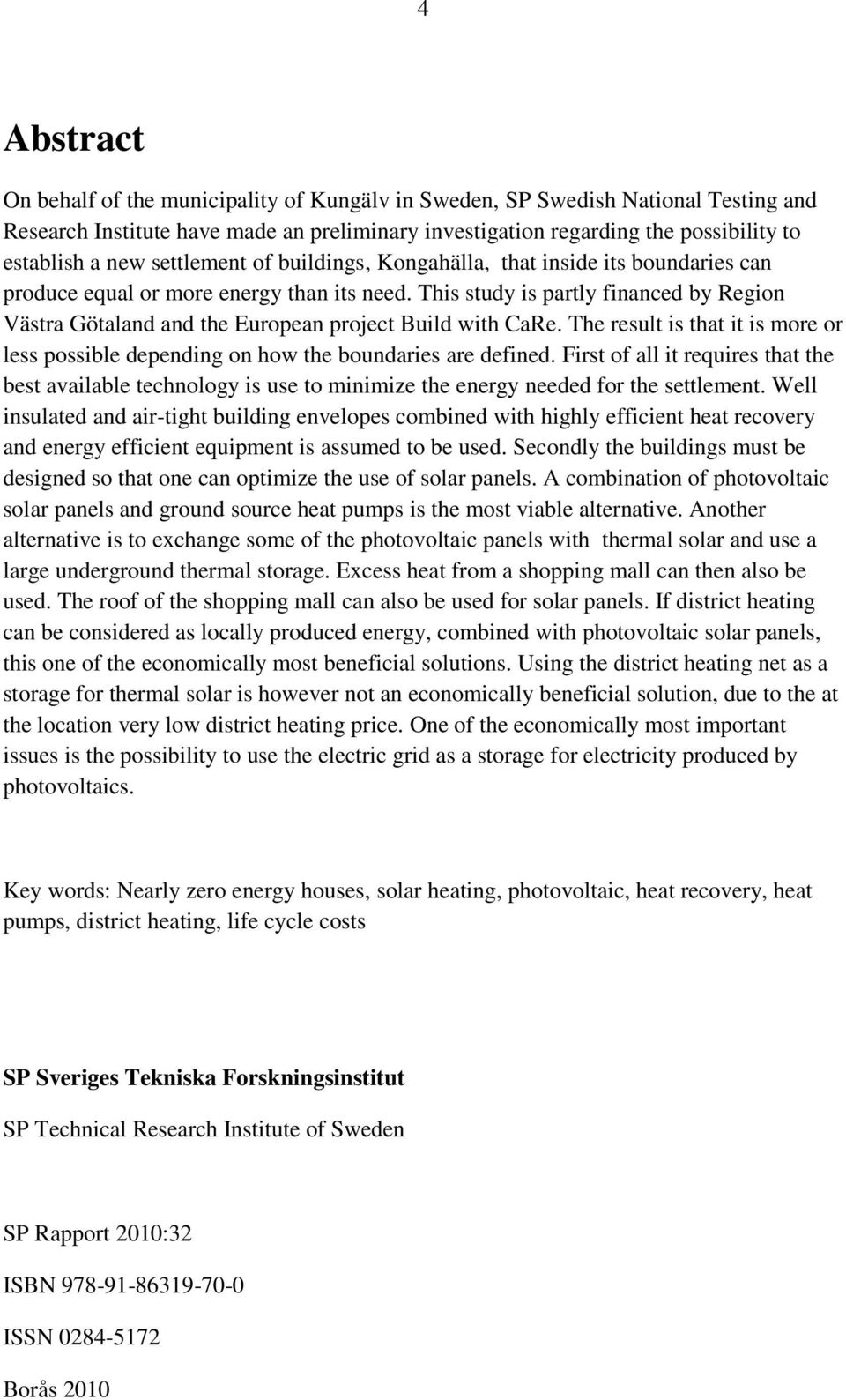 This study is partly financed by Region Västra Götaland and the European project Build with CaRe. The result is that it is more or less possible depending on how the boundaries are defined.