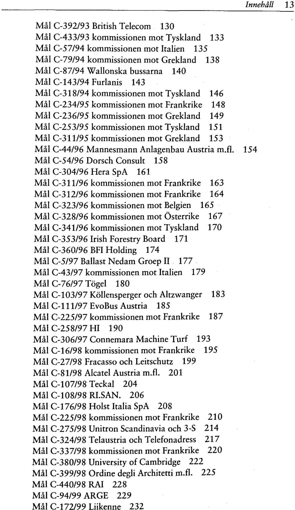 C-311/95 kommissionen mot Grekland 153 Mal C-44/96 Mannesmann Anlagenbau Austria m.fl.