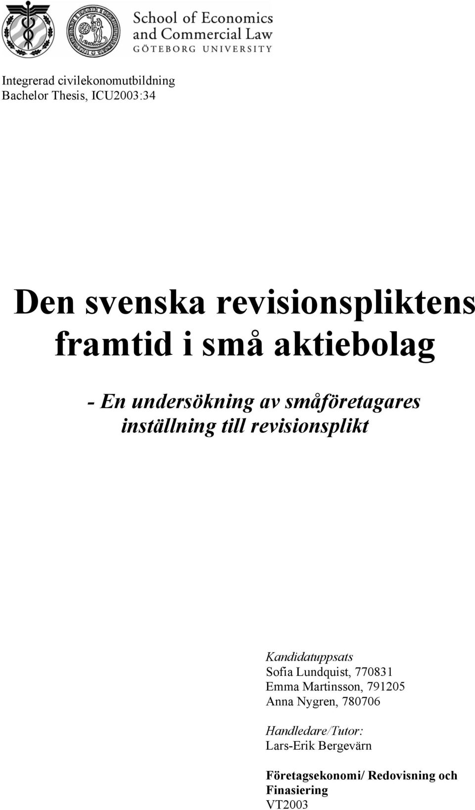 inställning till revisionsplikt Kandidatuppsats Sofia Lundquist, 770831 Emma Martinsson,