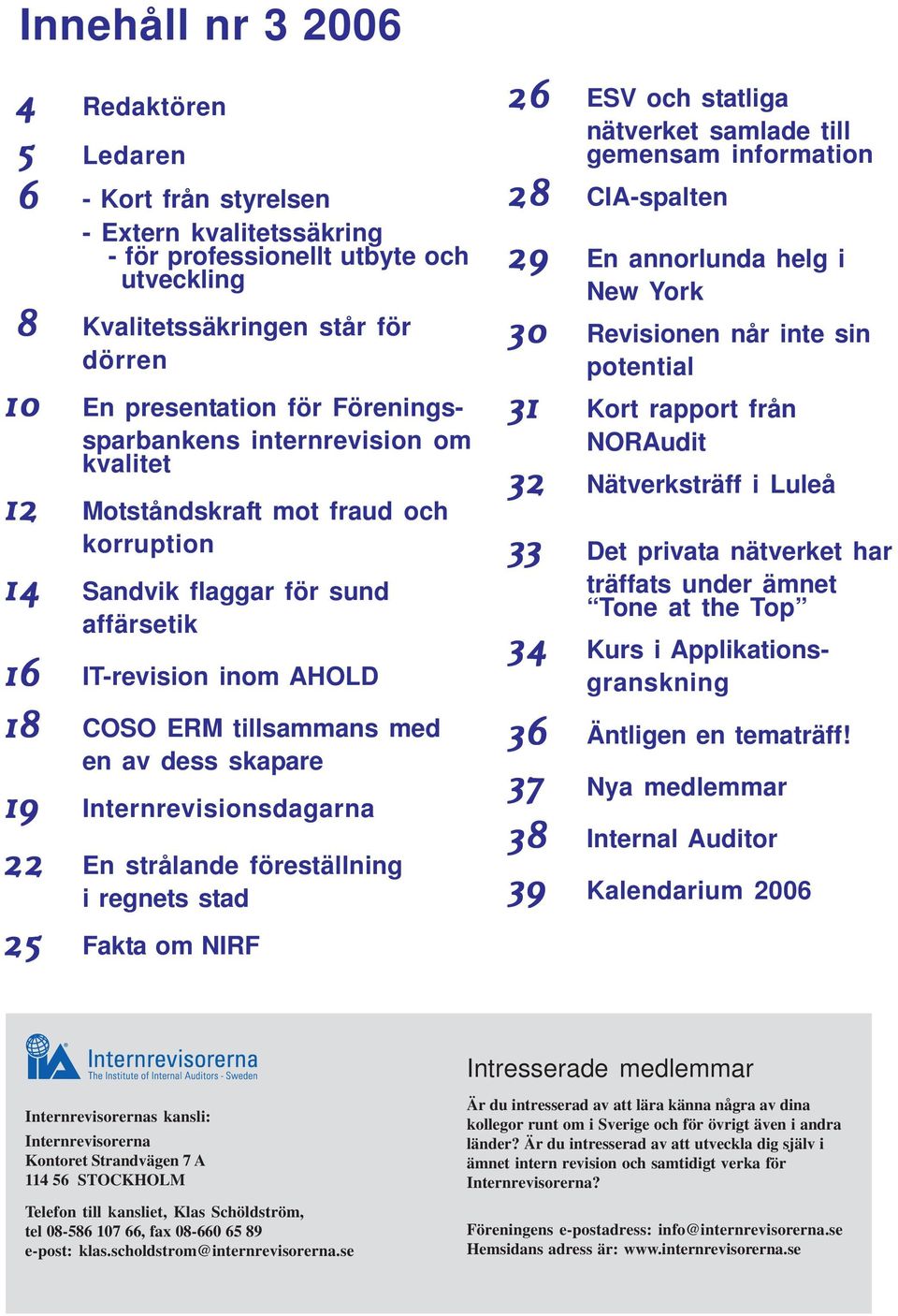 skapare 19 Internrevisionsdagarna 22 En strålande föreställning i regnets stad 25 Fakta om NIRF 25 26 26 ESV och statliga 28 29 nätverket samlade till gemensam information 28 CIA-spalten 29 En