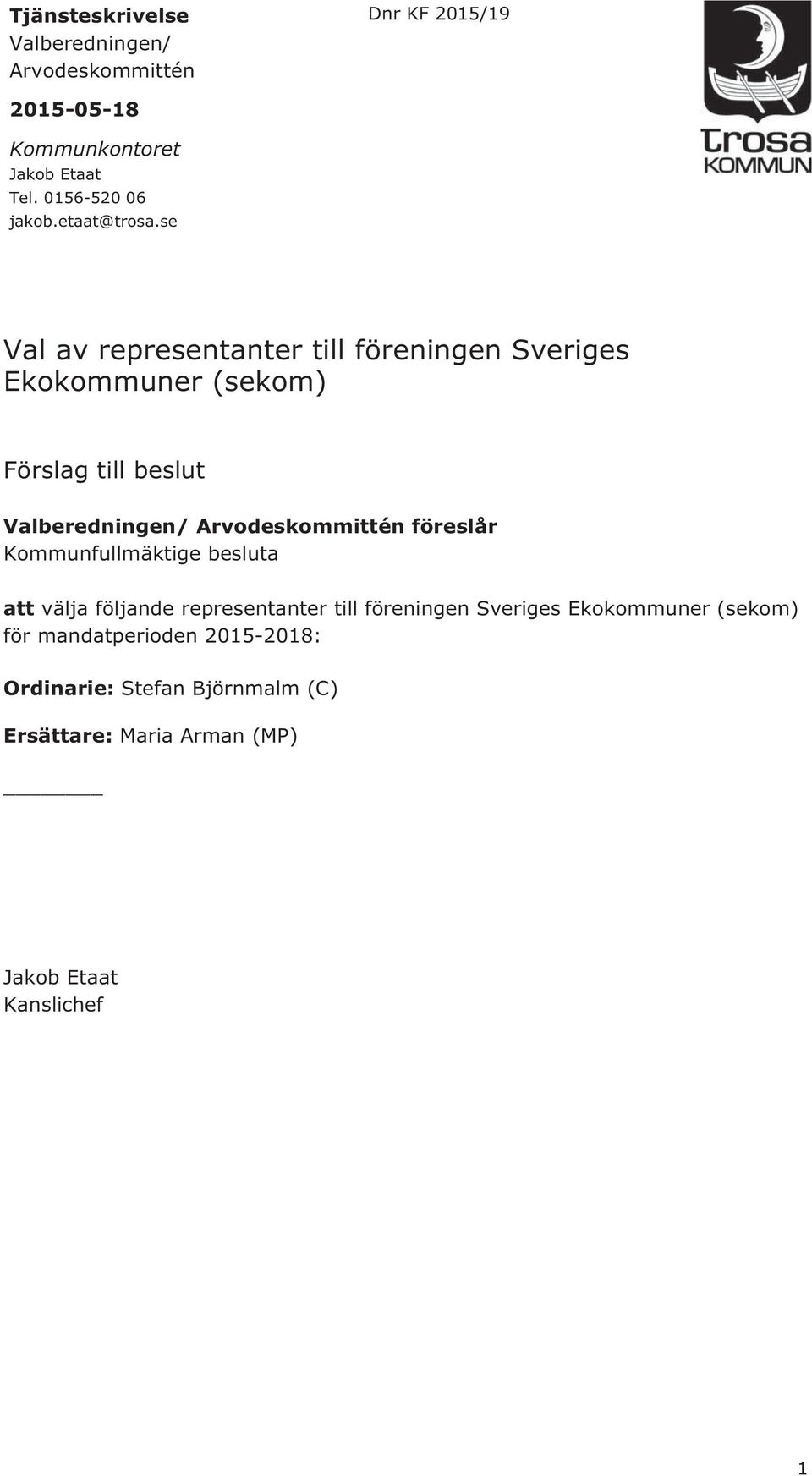 se Val av representanter till föreningen Sveriges Ekokommuner (sekom) Förslag till beslut Valberedningen/ Arvodeskommittén