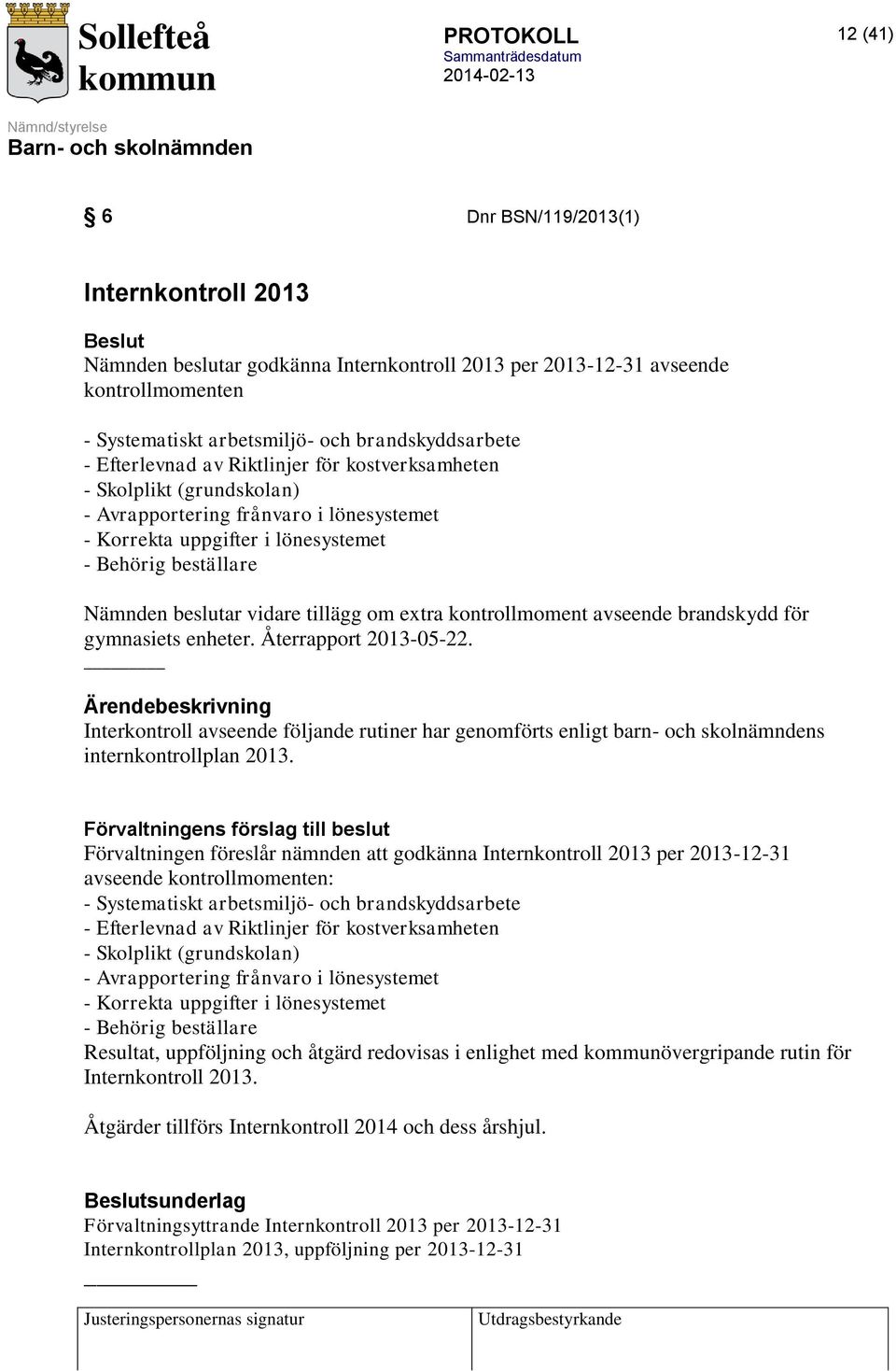 tillägg om extra kontrollmoment avseende brandskydd för gymnasiets enheter. Återrapport 2013-05-22.