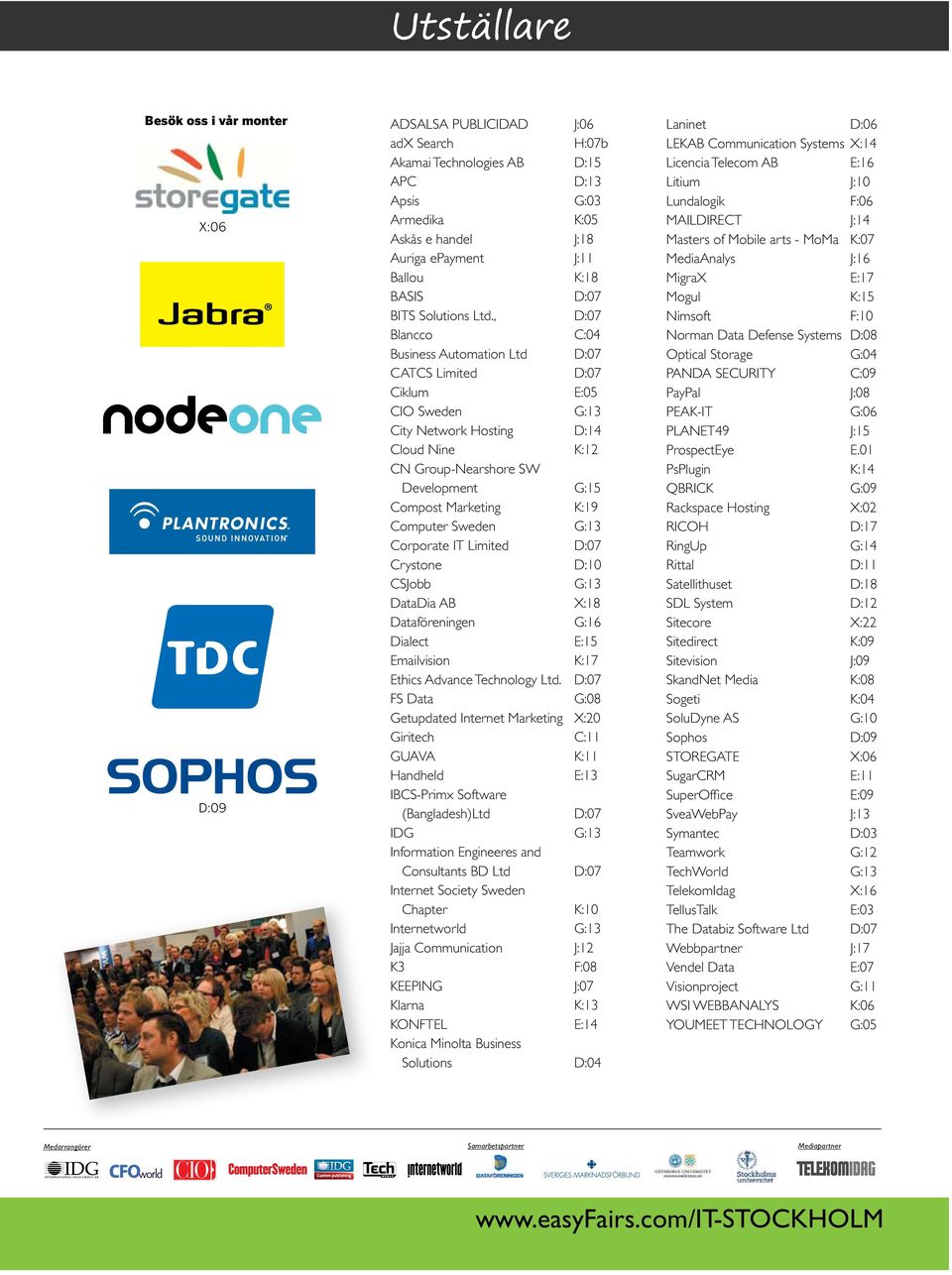 , D:07 Blancco C:04 Business Automation Ltd D:07 CATCS Limited D:07 Ciklum E:05 CIO Sweden G:13 City Network Hosting D:14 Cloud Nine K:12 CN Group-Nearshore SW Development G:15 Compost Marketing K:19