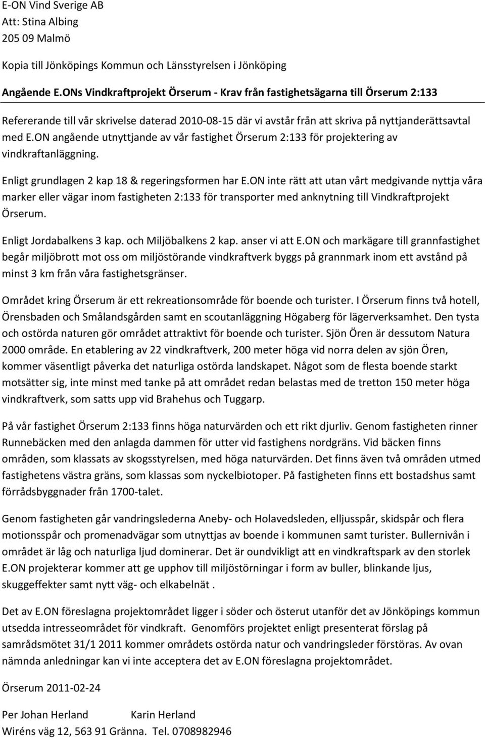 ON angående utnyttjande av vår fastighet Örserum 2:133 för projektering av vindkraftanläggning. Enligt grundlagen 2 kap 18 & regeringsformen har E.