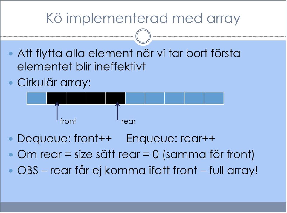 rear Dequeue: front++ Enqueue: rear++ Om rear = size sätt rear