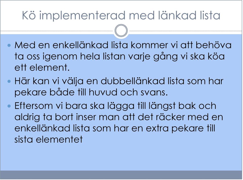 Här kan vi välja en dubbellänkad lista som har pekare både till huvud och svans.