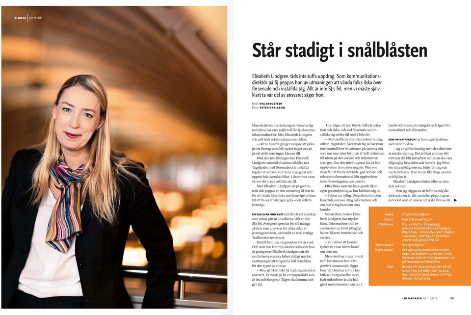 text eva bergstedt foto peter karlsson Man skulle kunna tänka sig att vinterns tågturbulens har varit rejält tuff för SJ:s kommunikationsdirektör.