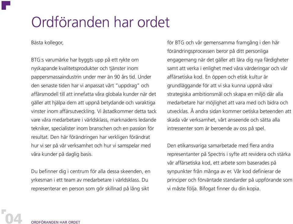 affärsutveckling. Vi åstadkommer detta tack vare våra medarbetare i världsklass, marknadens ledande tekniker, specialister inom branschen och en passion för resultat.