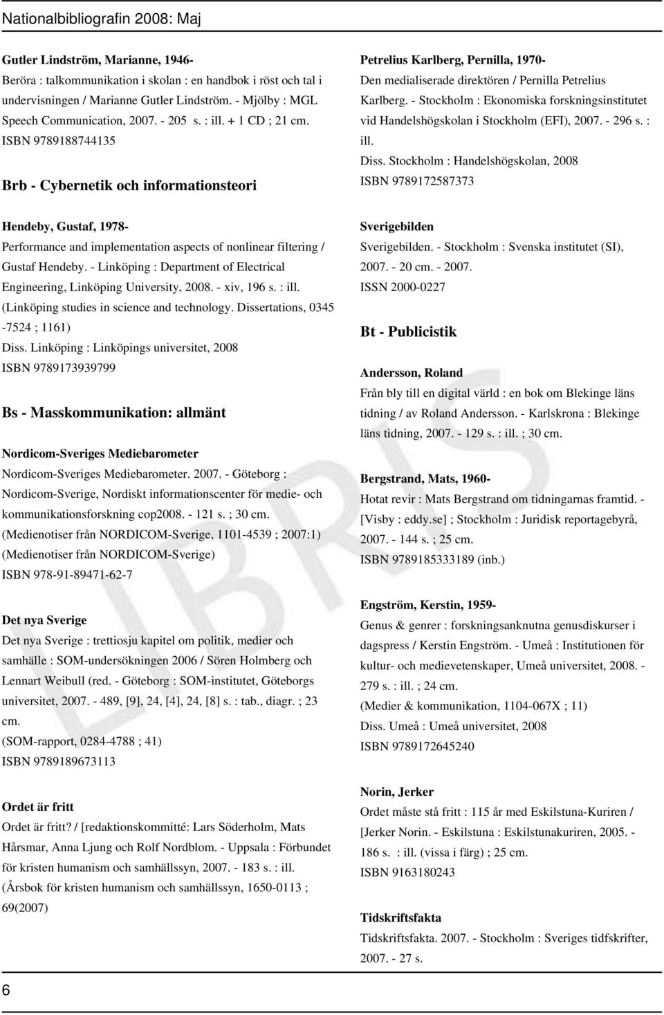 - Stockholm : Ekonomiska forskningsinstitutet vid Handelshögskolan i Stockholm (EFI), 2007. - 296 s. : ill. Diss.