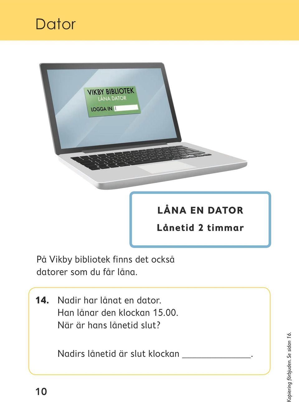 Nadir har lånat en dator. Han lånar den klockan 15.00.