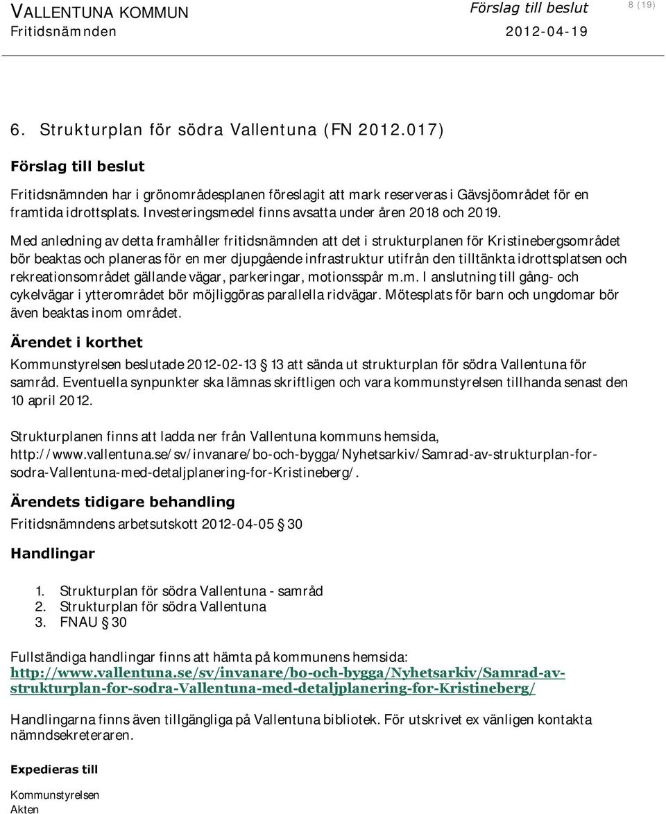 Med anledning av detta framhåller fritidsnämnden att det i strukturplanen för Kristinebergsområdet bör beaktas och planeras för en mer djupgående infrastruktur utifrån den tilltänkta idrottsplatsen