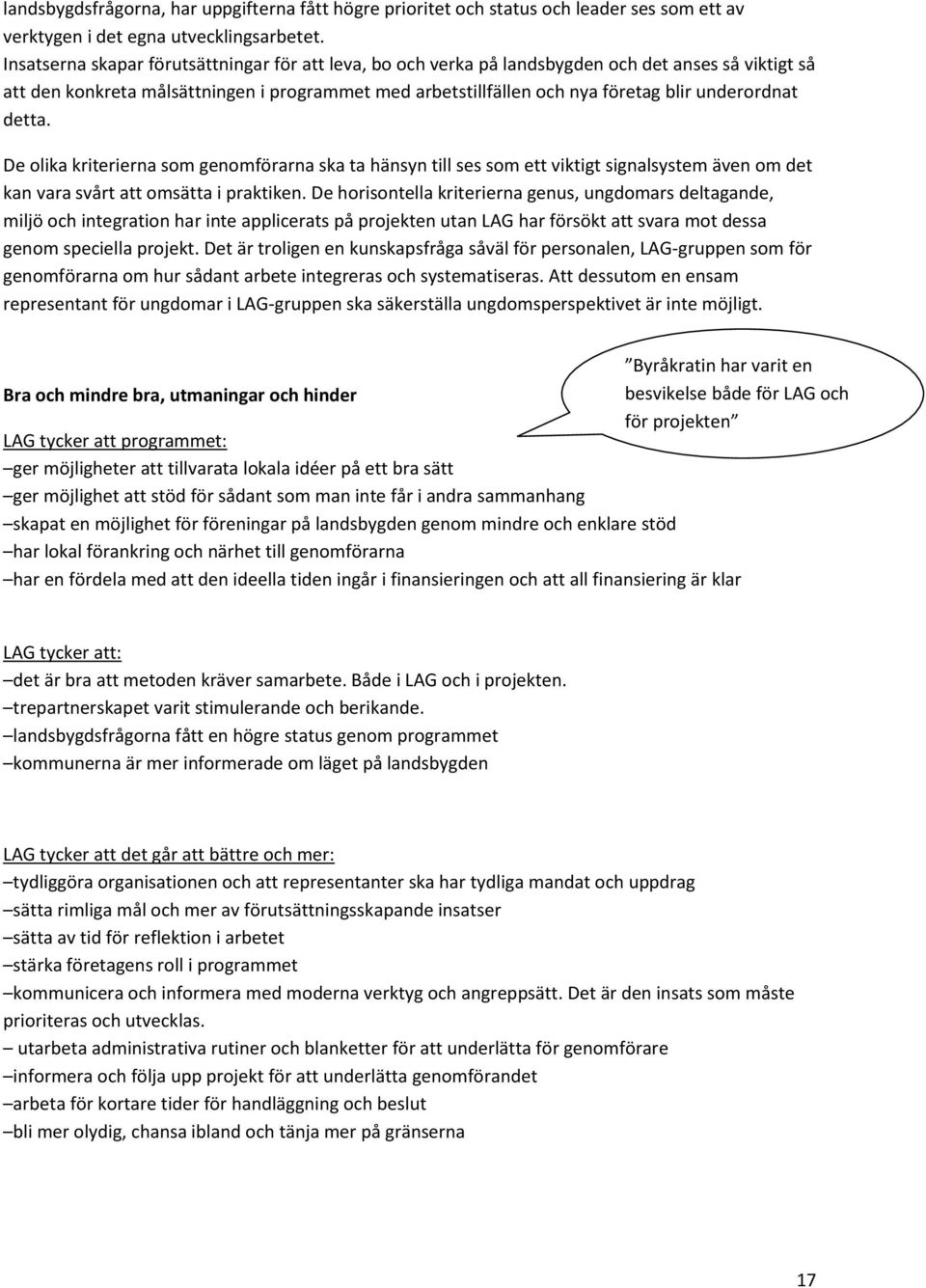 underordnat detta. De olika kriterierna som genomförarna ska ta hänsyn till ses som ett viktigt signalsystem även om det kan vara svårt att omsätta i praktiken.