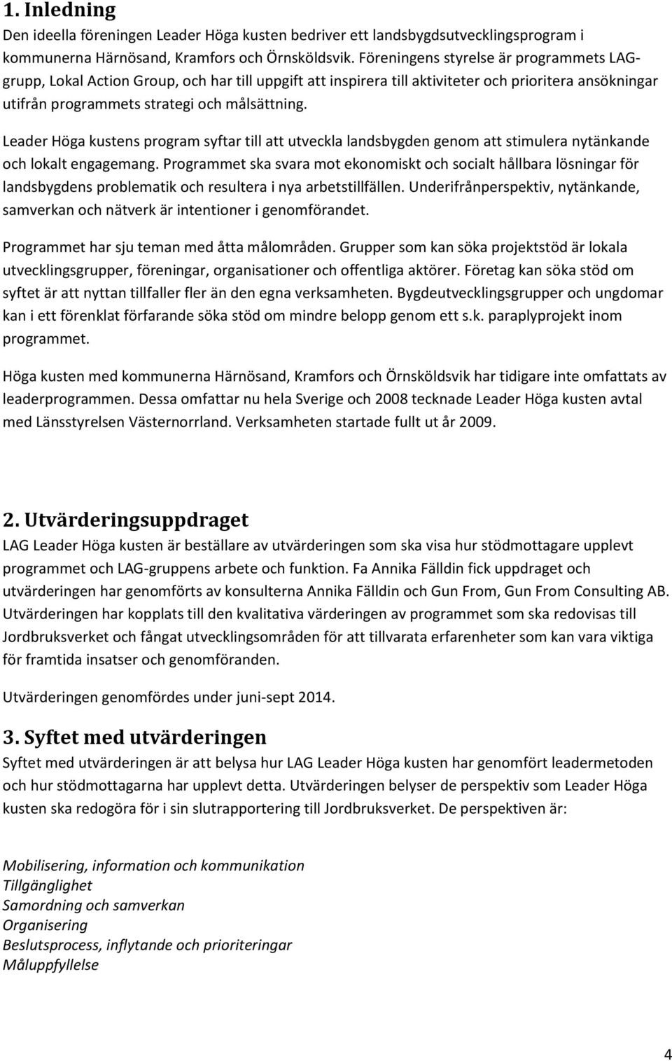 Leader Höga kustens program syftar till att utveckla landsbygden genom att stimulera nytänkande och lokalt engagemang.