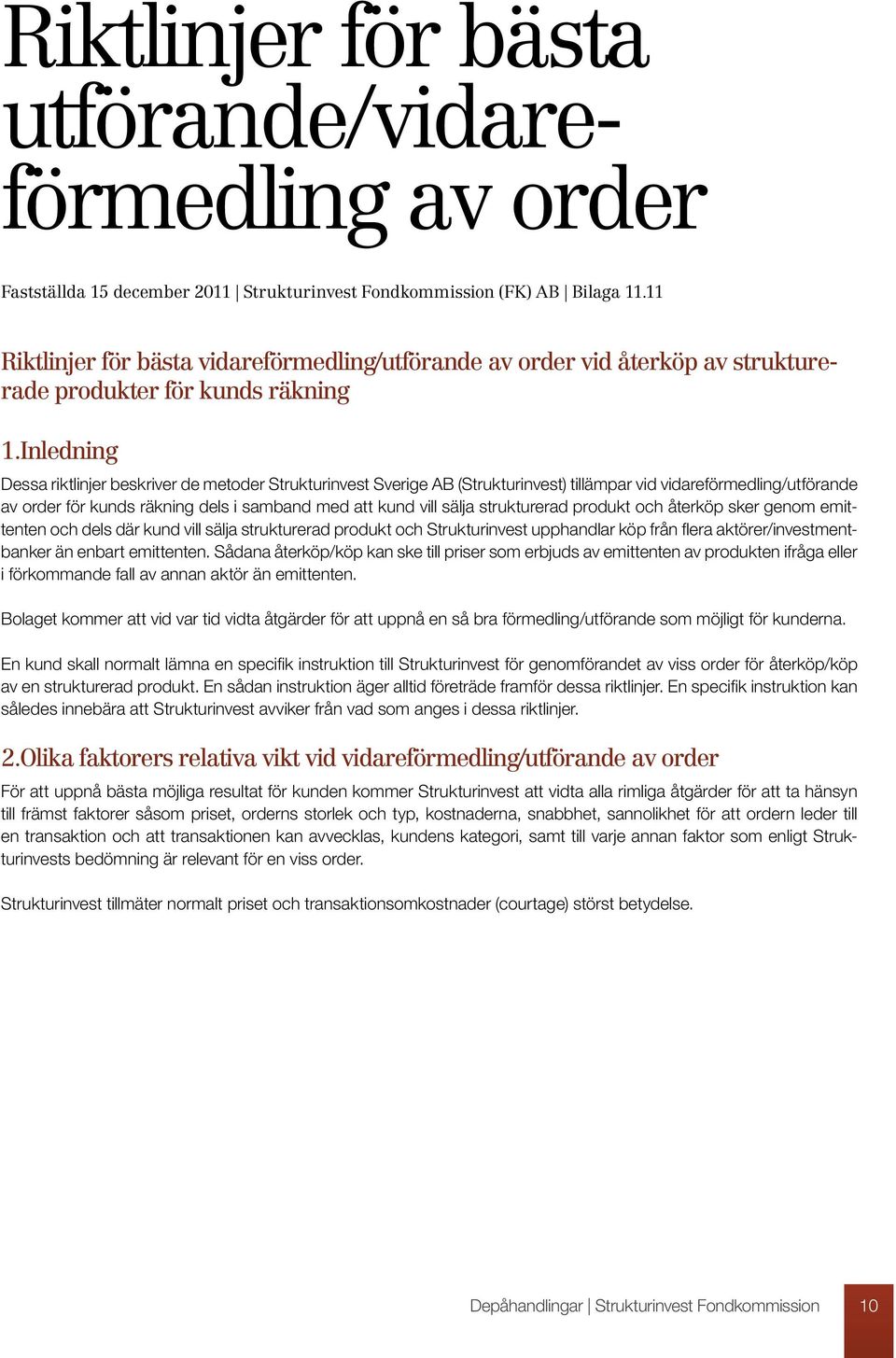 Inledning Dessa riktlinjer beskriver de metoder Strukturinvest Sverige AB (Strukturinvest) tillämpar vid vidareförmedling/utförande av order för kunds räkning dels i samband med att kund vill sälja