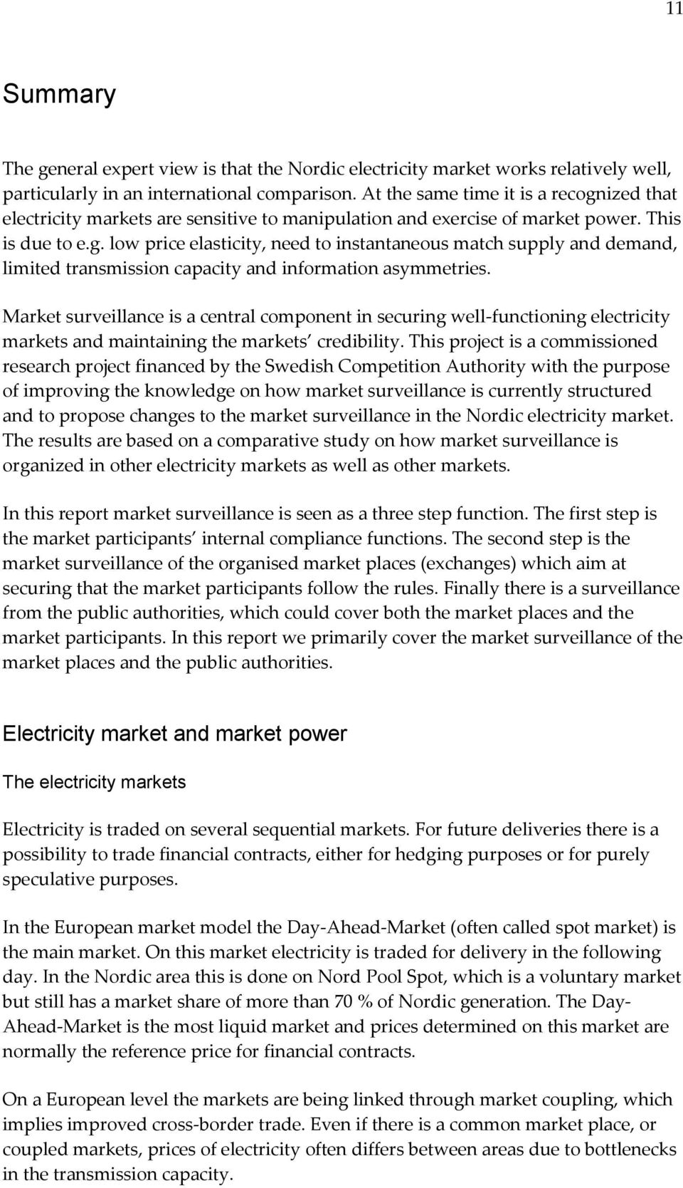 Market surveillance is a central component in securing well-functioning electricity markets and maintaining the markets credibility.