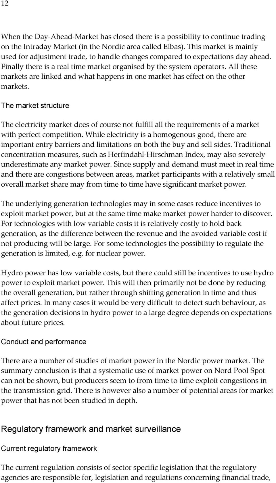 All these markets are linked and what happens in one market has effect on the other markets.