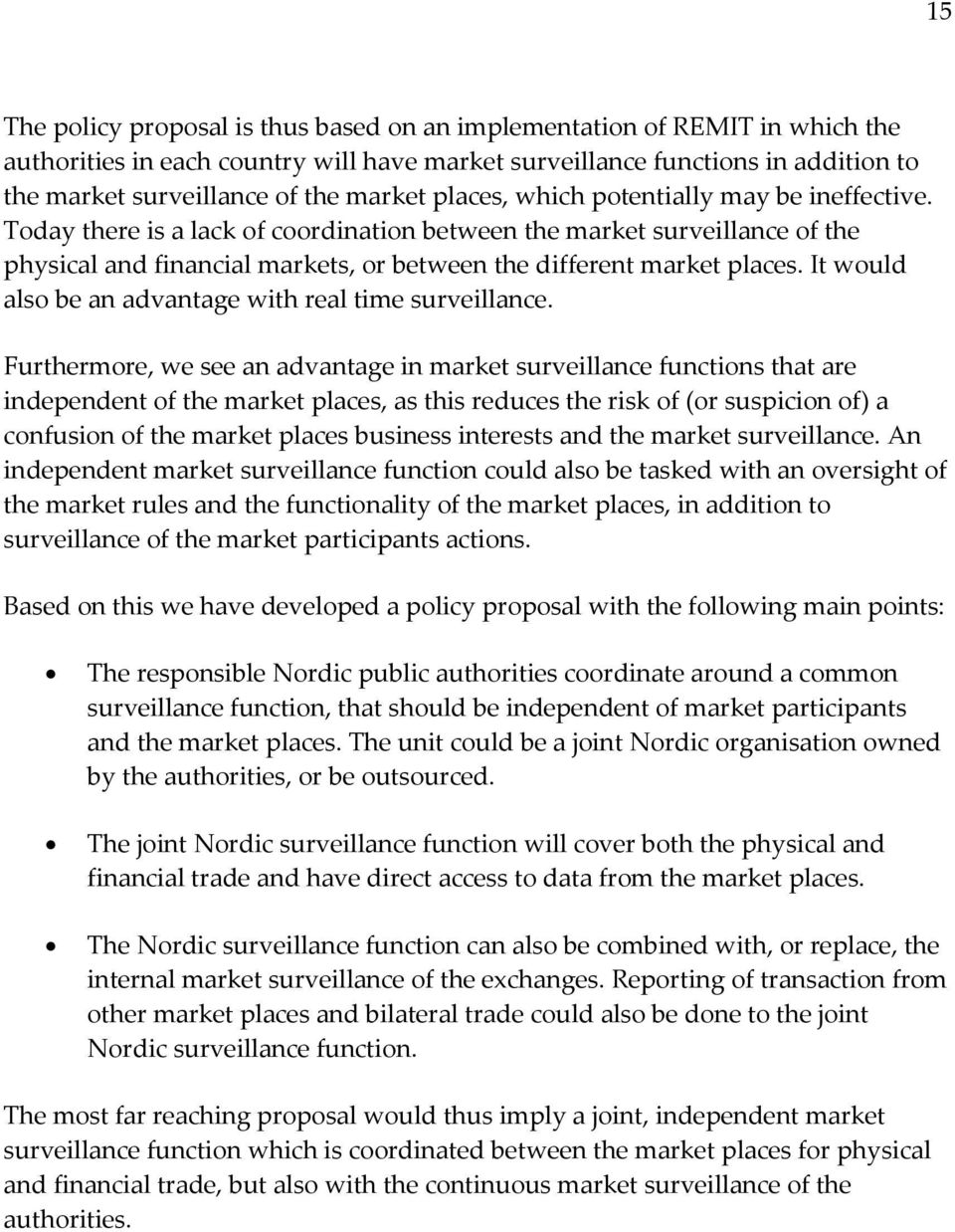 Today there is a lack of coordination between the market surveillance of the physical and financial markets, or between the different market places.