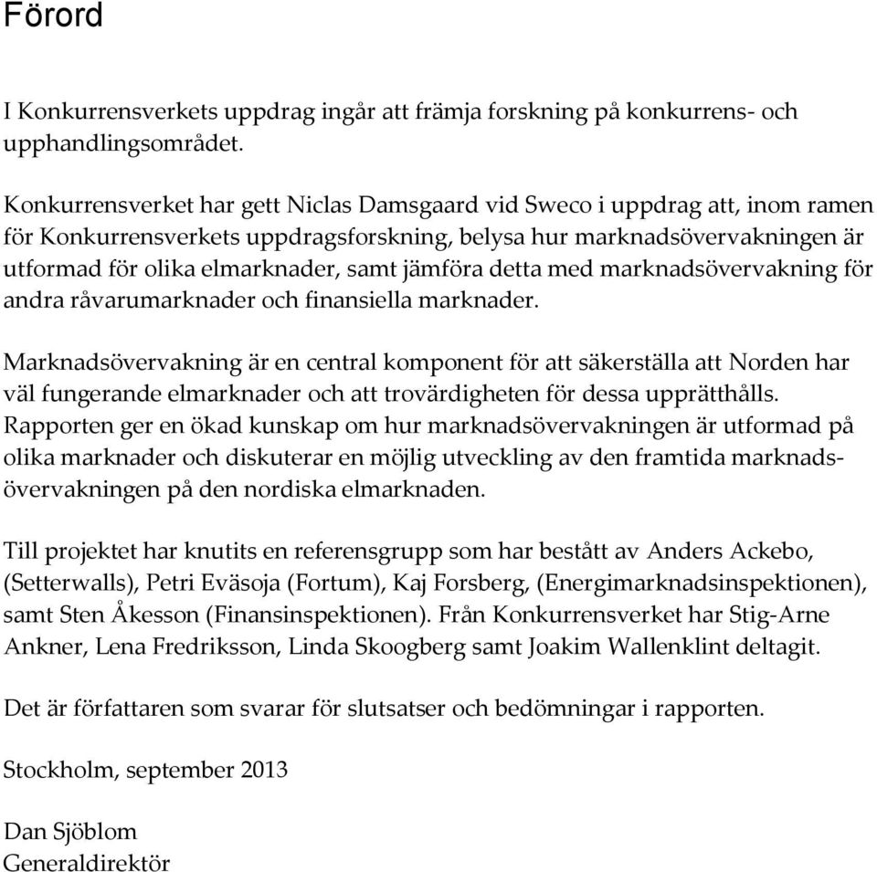 jämföra detta med marknadsövervakning för andra råvarumarknader och finansiella marknader.