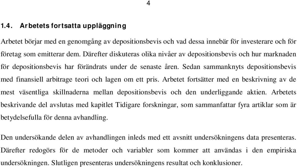 Sedan sammanknyts depositionsbevis med finansiell arbitrage teori och lagen om ett pris.