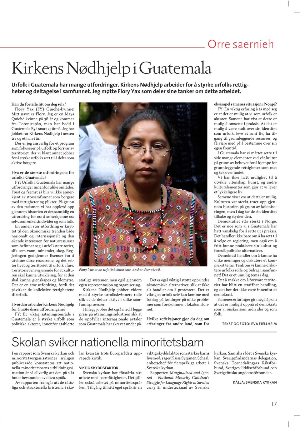 Jeg er en Maya Quichè kvinne på 38 år og kommer fra Totonicapàn, men har bodd i Guatemala By i snart 25 år nå. Jeg har jobbet for Kirkens Nødhjelp i nesten tre og et halvt år.