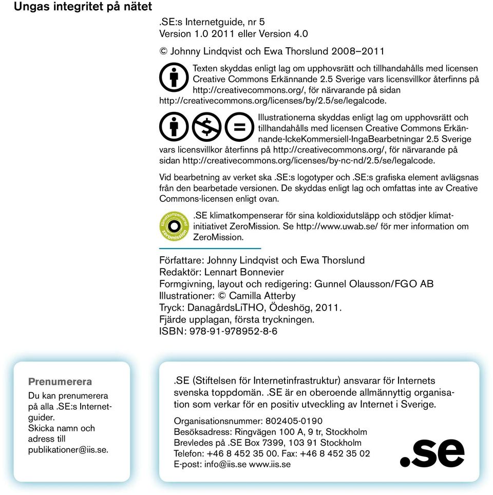 5 Sverige vars licensvillkor återfinns på http://creativecommons.org/, för närvarande på sidan http://creativecommons.org/licenses/by/2.5/se/legalcode.