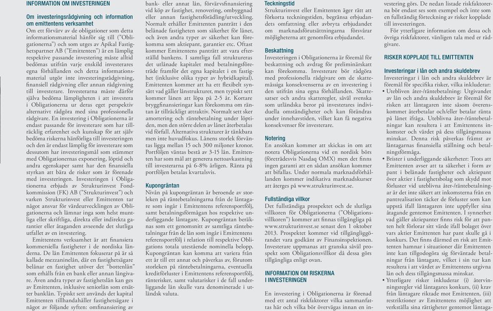 informationsmaterial utgör inte investeringsrådgivning, finansiell rådgivning eller annan rådgivning till investerare.