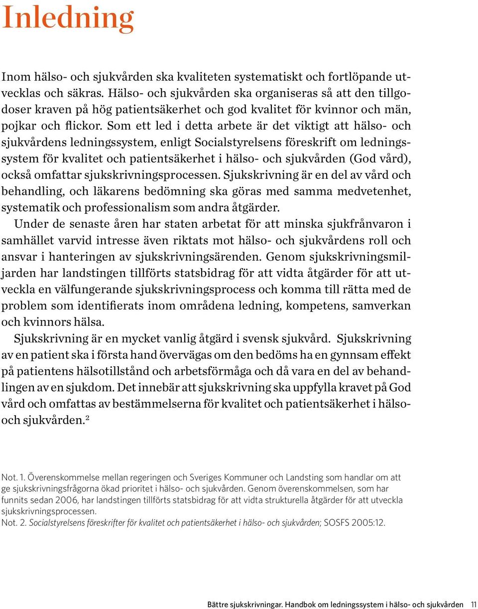 Som ett led i detta arbete är det viktigt att hälso- och sjukvårdens ledningssystem, enligt Socialstyrelsens föreskrift om ledningssystem för kvalitet och patientsäkerhet i hälso- och sjukvården (God