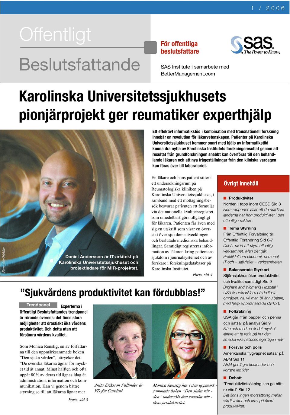 Patienter på Karolinska Universitetssjukhuset kommer snart med hjälp av informatikstöd kunna dra nytta av Karolinska Institutets forskningsresultat genom att resultat från grundforskningen snabbt kan