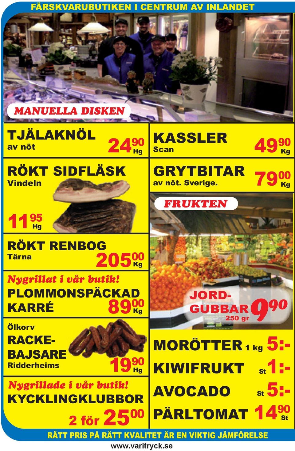 49 90 Kg 79 00 Kg 11 95 Hg RÖKT RENBOG Tärna Ölkorv RACKE- BAJSARE Ridderheims 205 00 Kg Nygrillat i vår butik!