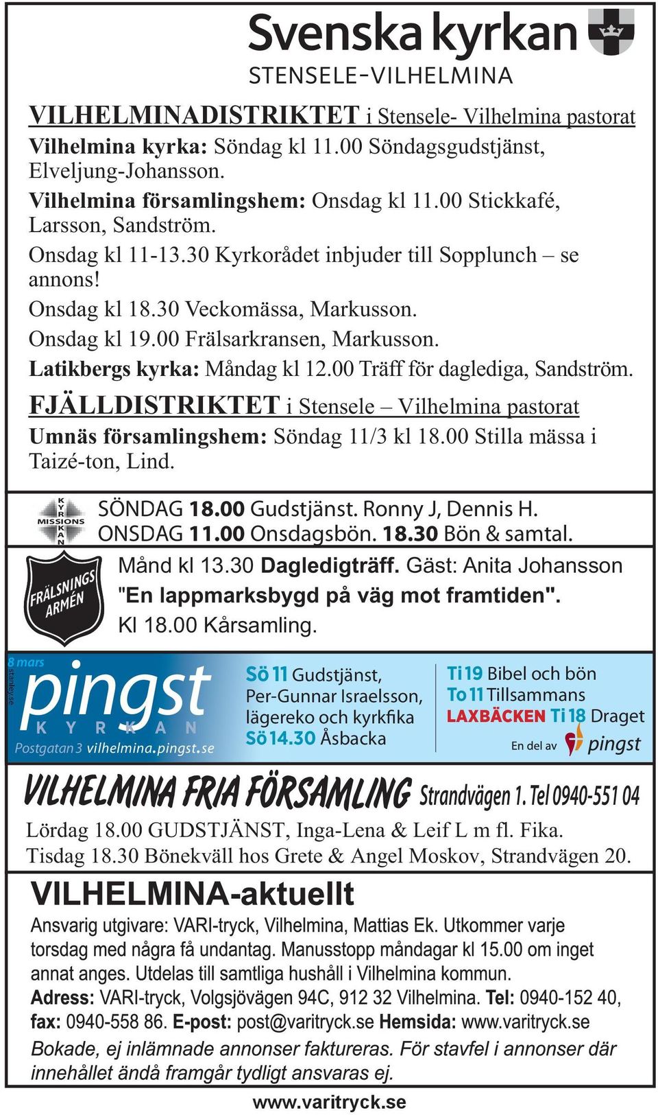 00 Träff för daglediga, Sandström. FJÄLLDISTRIKTET i Stensele Vilhelmina pastorat Umnäs församlingshem: Söndag 11/3 kl 18.00 Stilla mässa i Taizé-ton, Lind. K Y R MISSIONS K A N SÖNDAG 18.