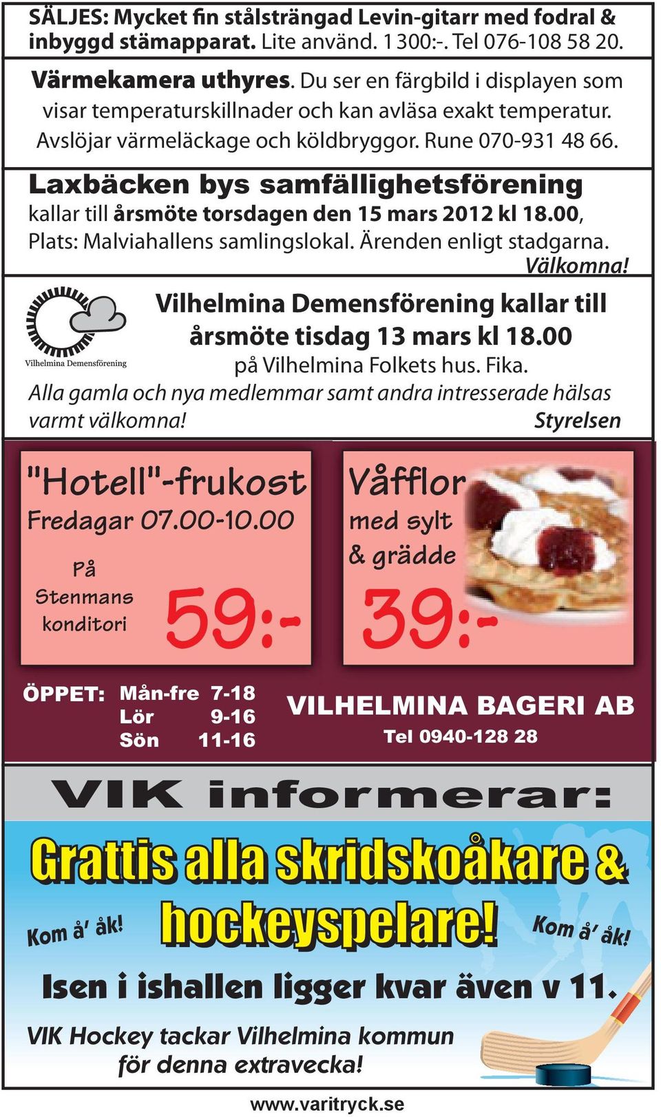 Laxbäcken bys samfällighetsförening kallar till årsmöte torsdagen den 15 mars 2012 kl 18.00, Plats: Malviahallens samlingslokal. Ärenden enligt stadgarna. Välkomna! "Hotell"-frukost Fredagar 07.00-10.