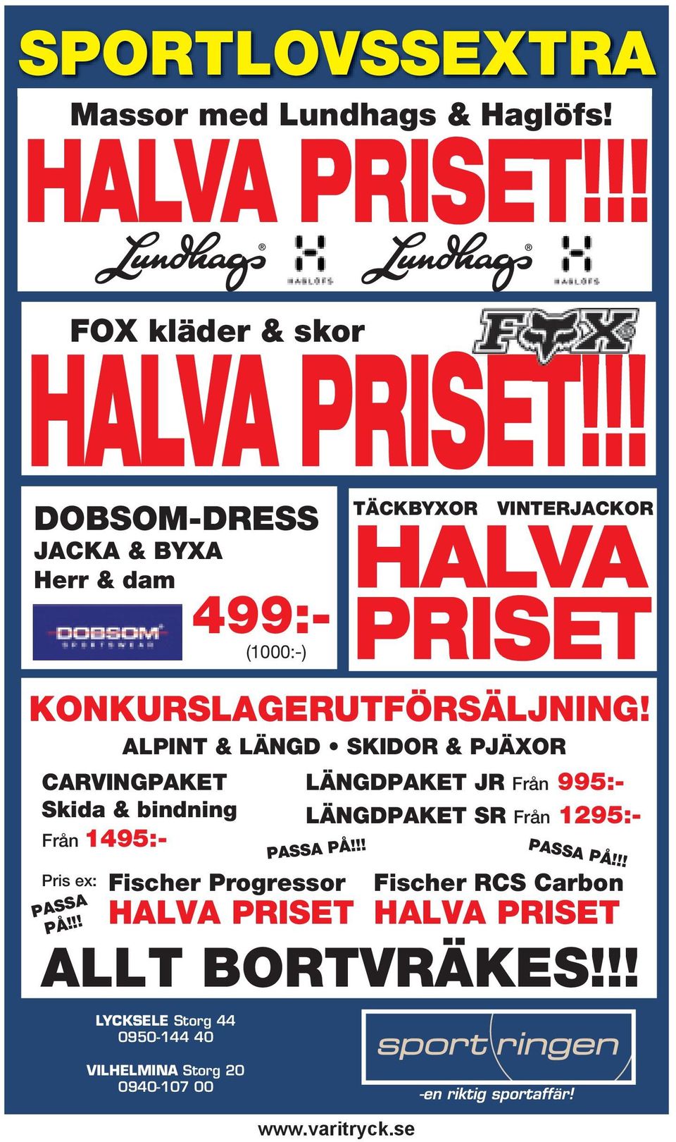 ALPINT & LÄNGD SKIDOR & PJÄXOR CARVINGPAKET LÄNGDPAKET JR Från 995:- Skida & bindning LÄNGDPAKET SR Från 1295:- Från 1495:- Pris