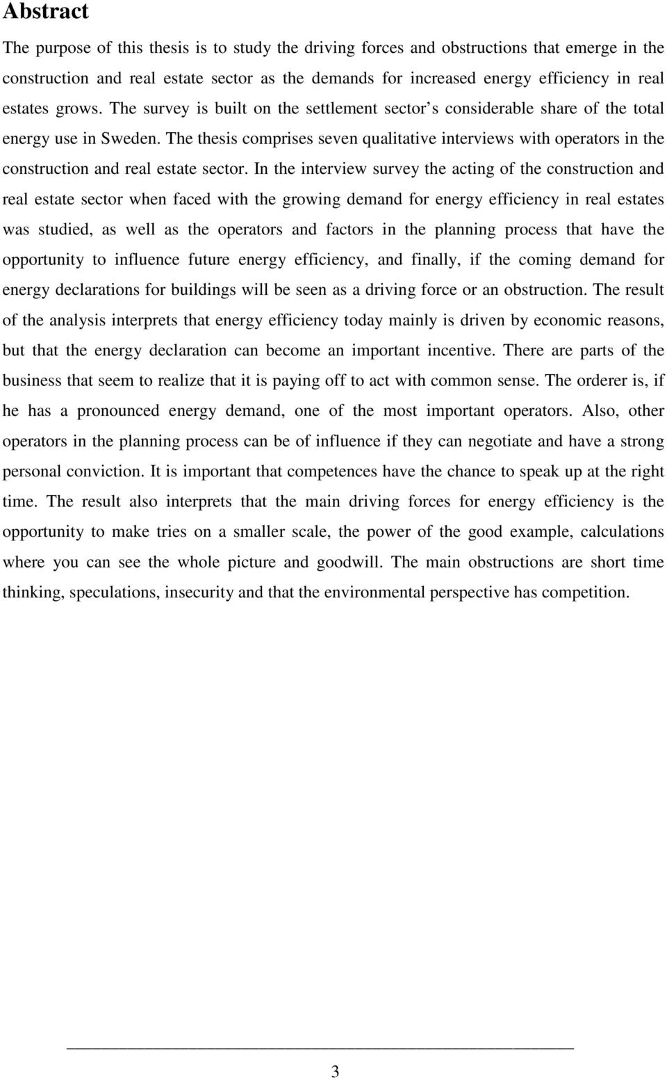 The thesis comprises seven qualitative interviews with operators in the construction and real estate sector.