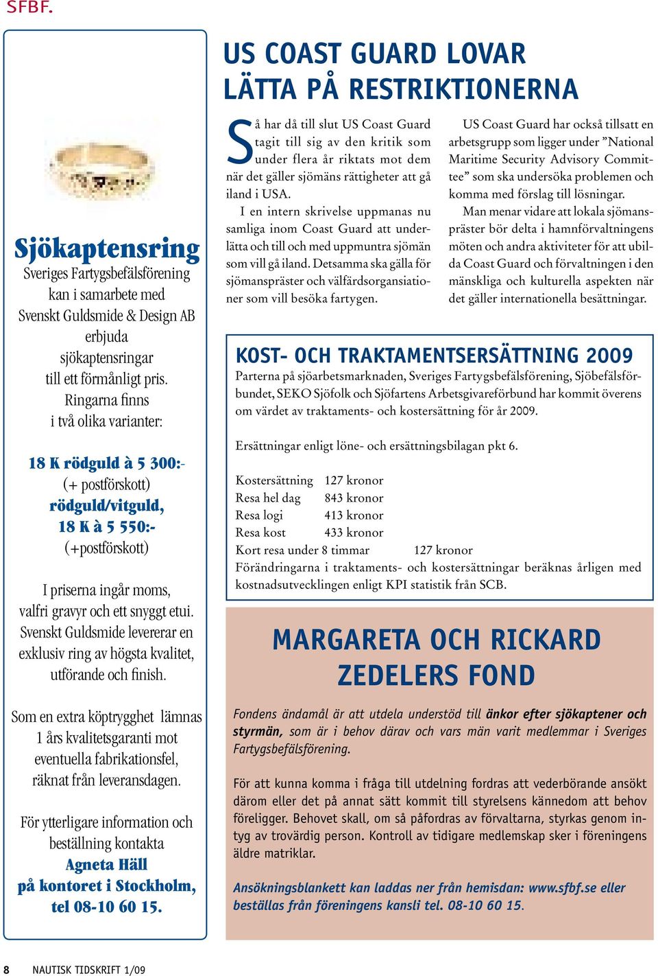 Svenskt Guldsmide levererar en exklusiv ring av högsta kvalitet, utförande och finish. Som en extra köptrygghet lämnas 1 års kvalitetsgaranti mot eventuella fabrikationsfel, räknat från leveransdagen.